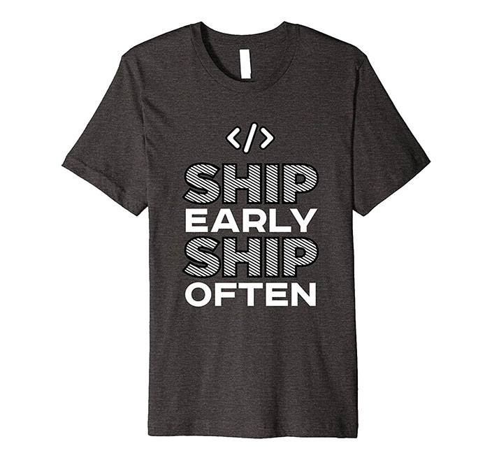 Ship Early Ship Often
